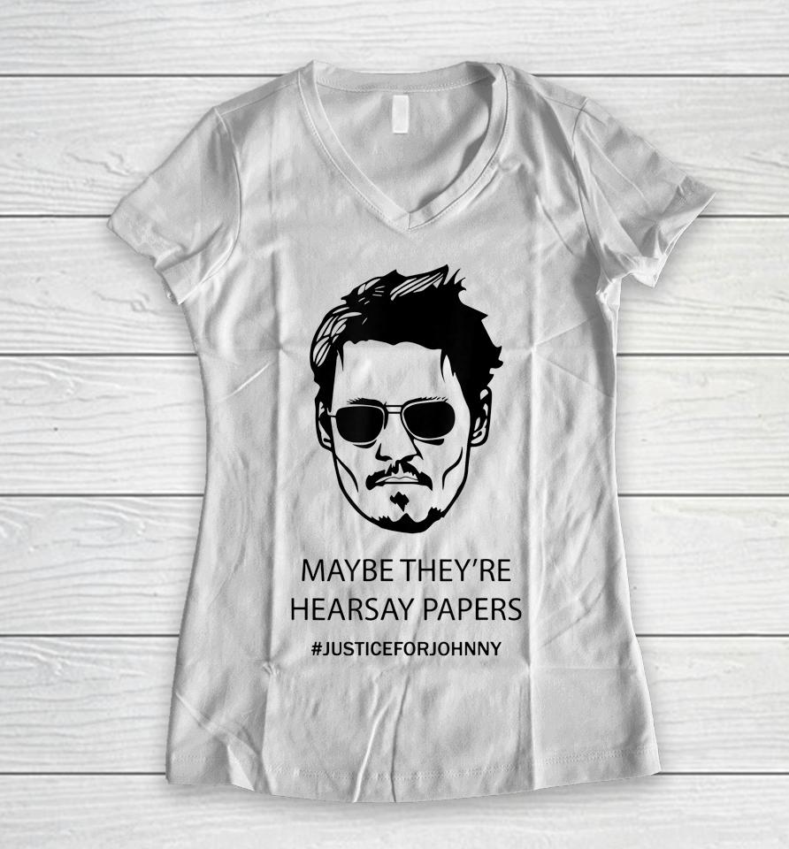 Maybe They're Hearsay Papers Justice For Johnny Depp Women V-Neck T-Shirt