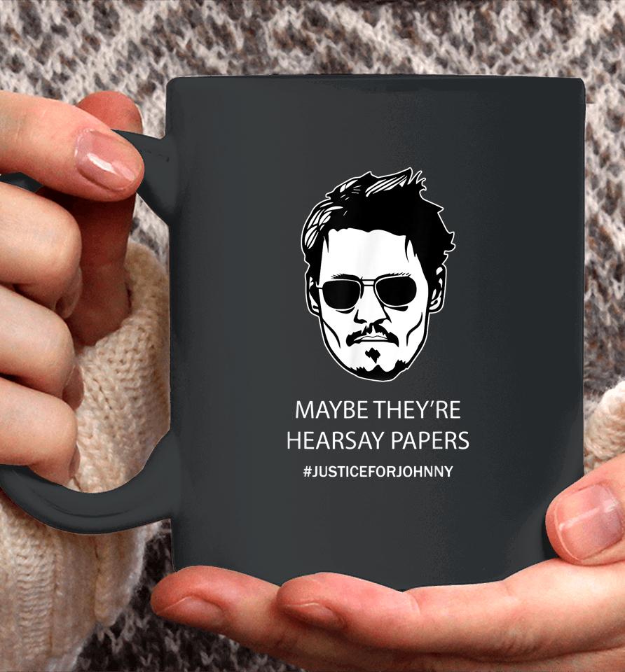 Maybe They're Hearsay Papers Justice For Johnny Depp Coffee Mug
