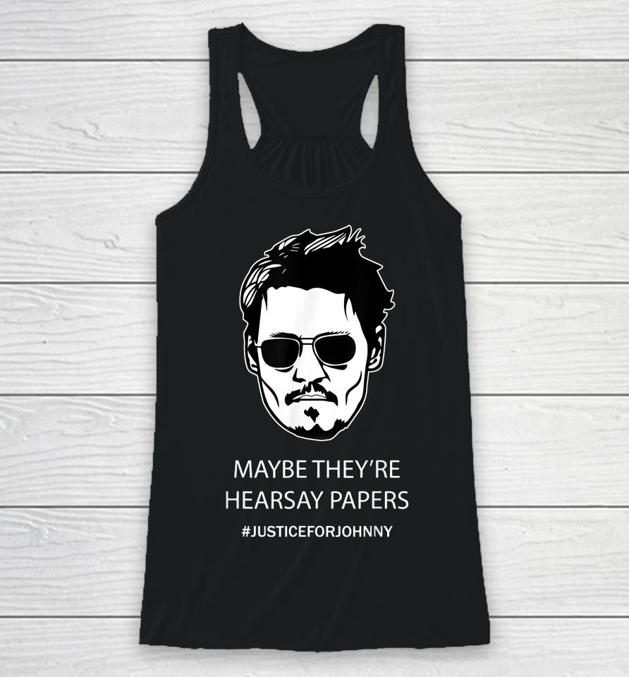 Maybe They're Hearsay Papers Justice For Johnny Depp Racerback Tank