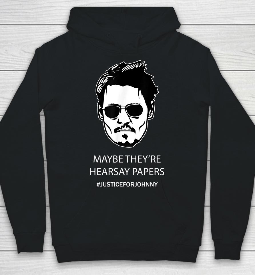 Maybe They're Hearsay Papers Justice For Johnny Depp Hoodie