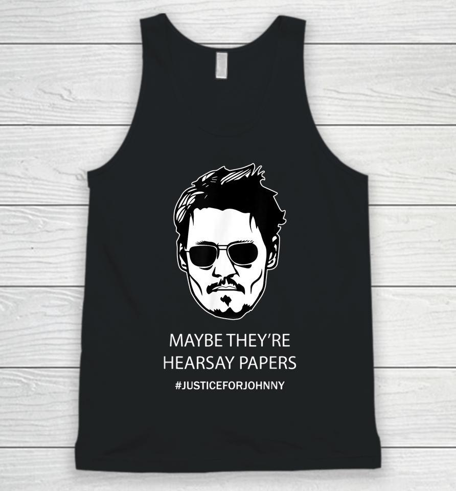 Maybe They're Hearsay Papers Justice For Johnny Depp Unisex Tank Top