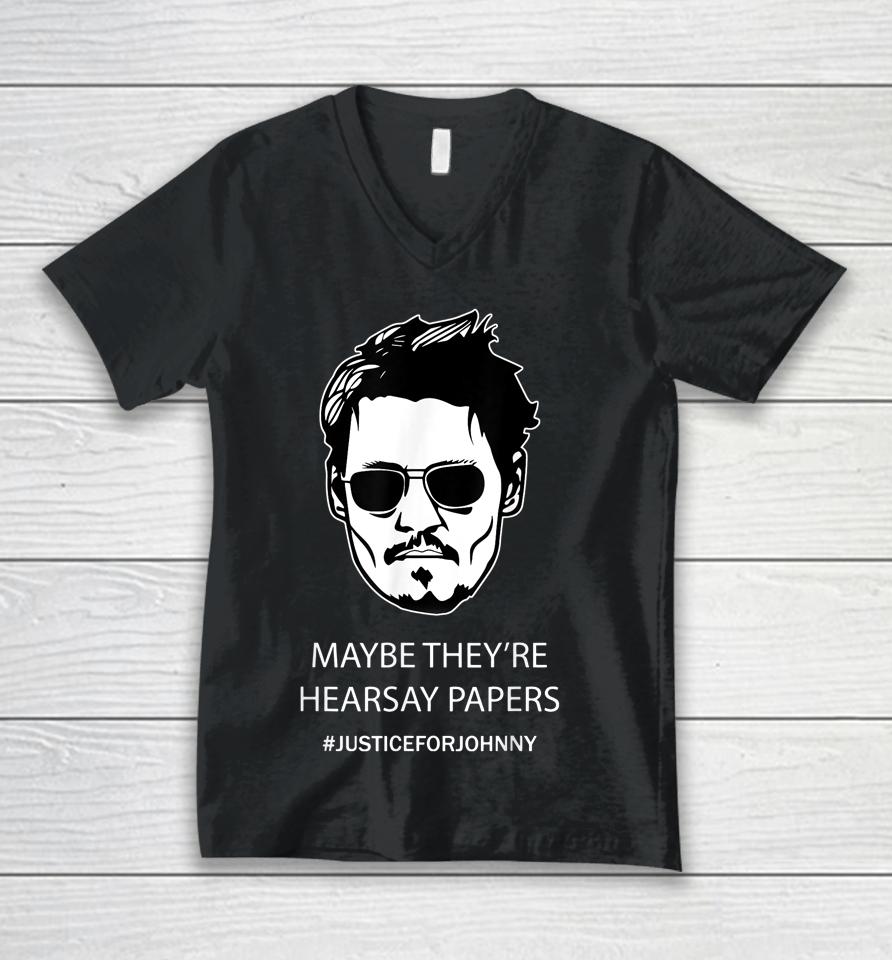 Maybe They're Hearsay Papers Justice For Johnny Depp Unisex V-Neck T-Shirt