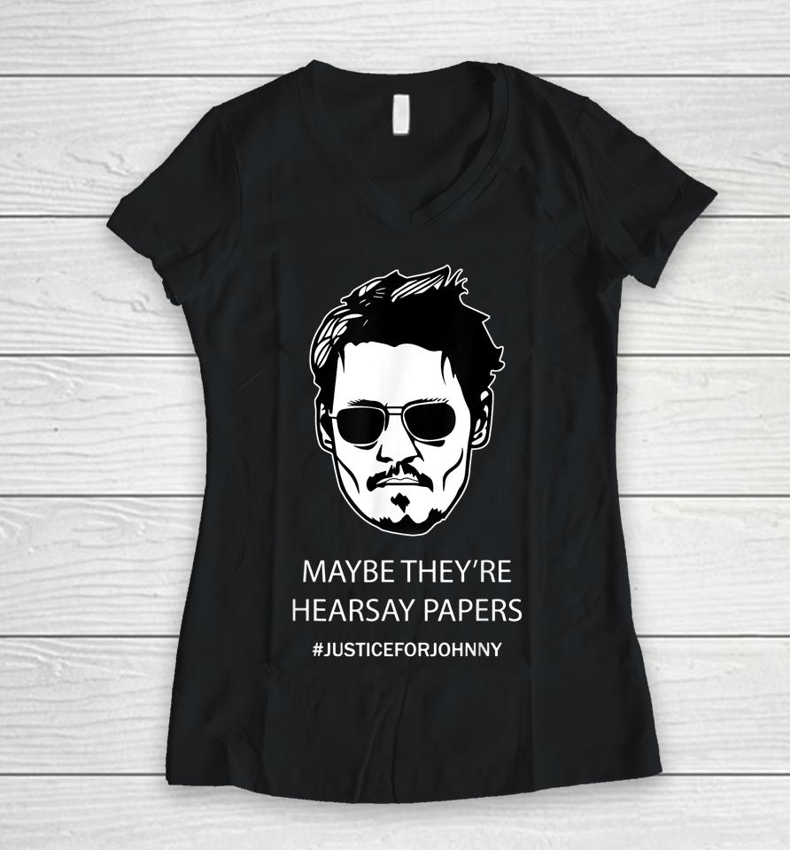 Maybe They're Hearsay Papers Justice For Johnny Depp Women V-Neck T-Shirt