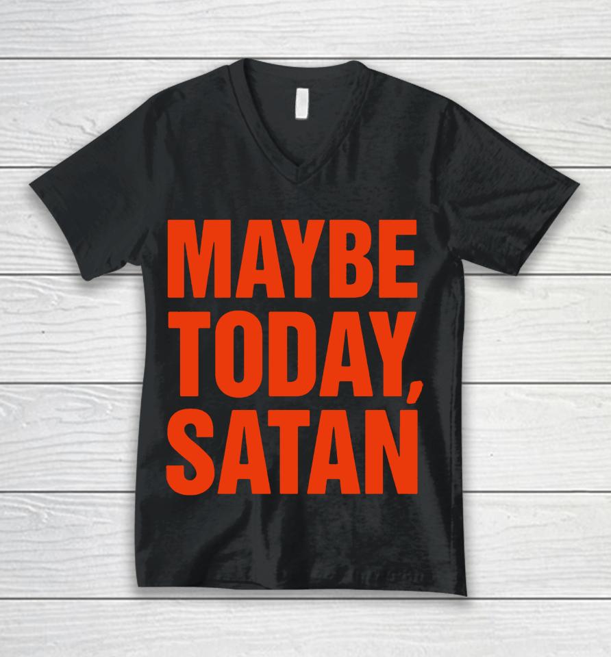 Maybe Today Satan Parody Unisex V-Neck T-Shirt
