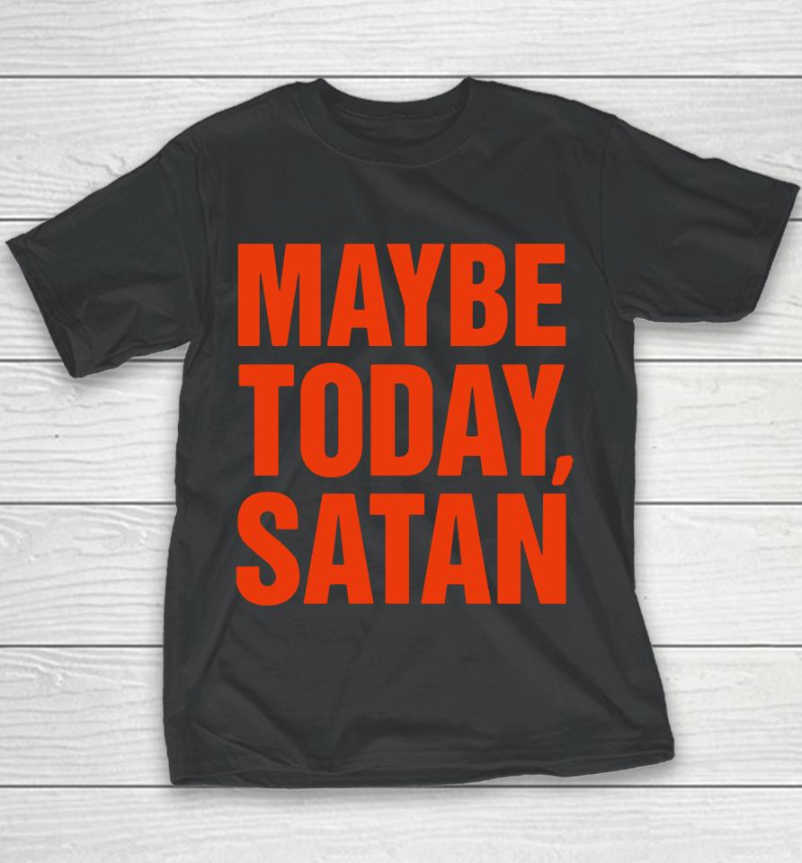 Maybe Today Satan Parody Youth T-Shirt