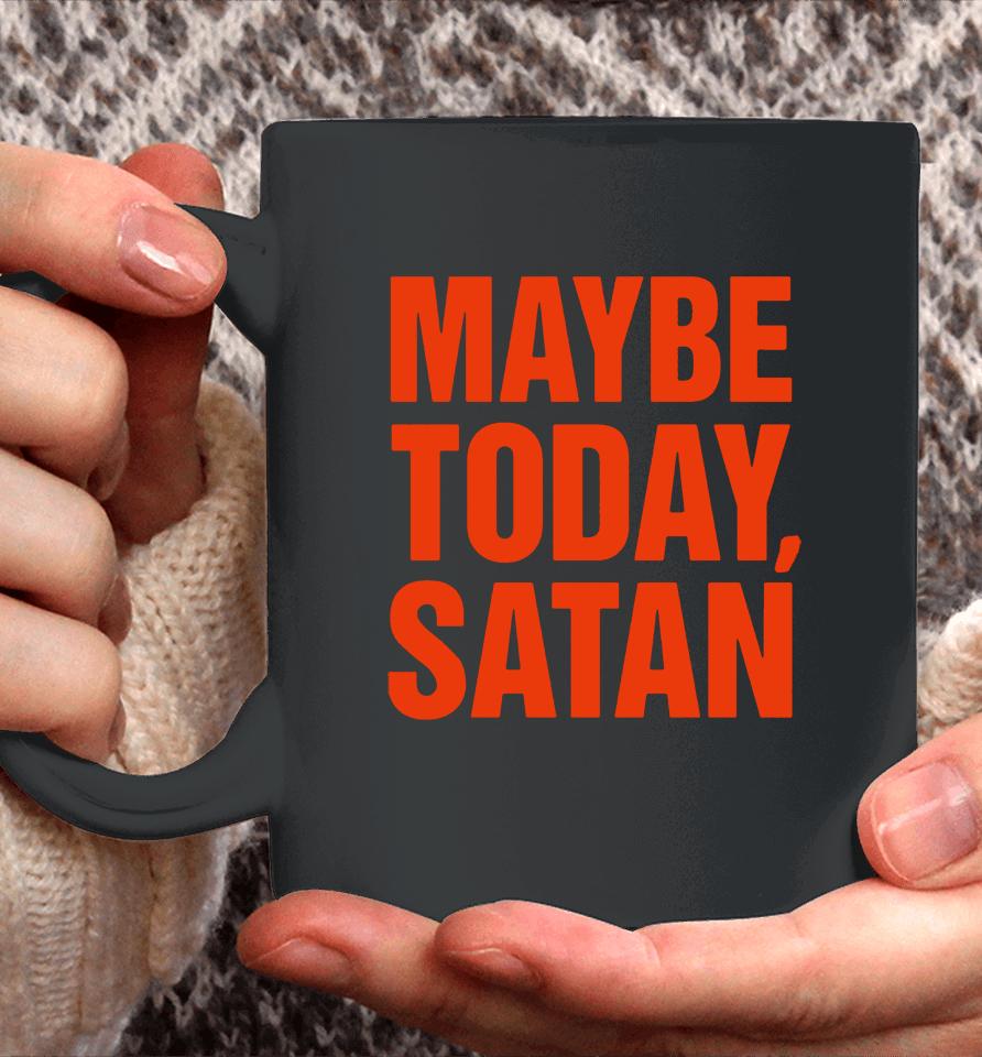 Maybe Today Satan Parody White Print Coffee Mug