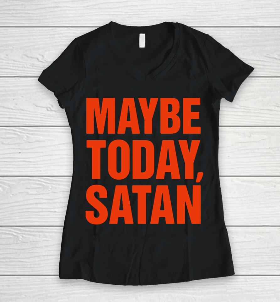 Maybe Today Satan Parody White Print Women V-Neck T-Shirt
