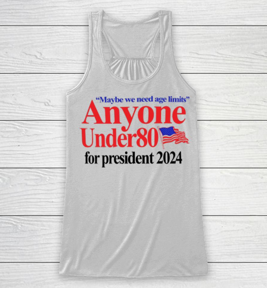 Maybe We Need Age Limits Anyone Under 80 For President 2024 Racerback Tank