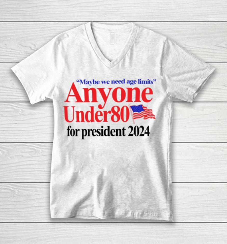 Maybe We Need Age Limits Anyone Under 80 For President 2024 Unisex V-Neck T-Shirt