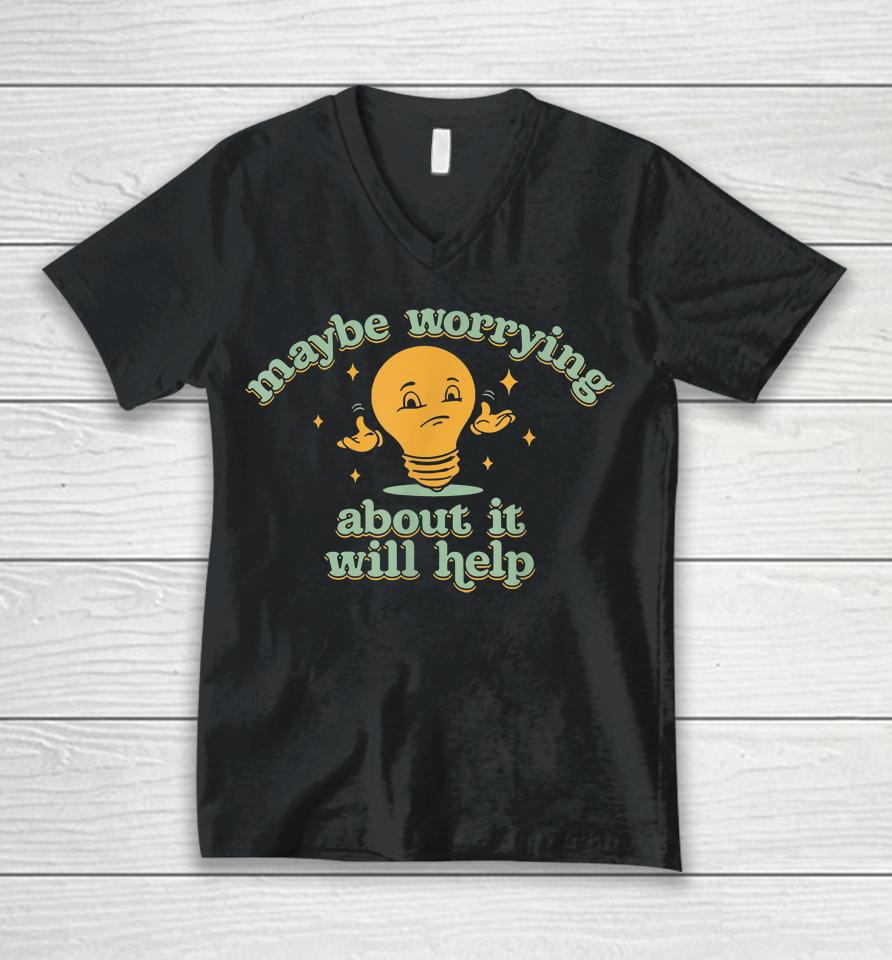 Maybe Worrying About It Will Help Unisex V-Neck T-Shirt