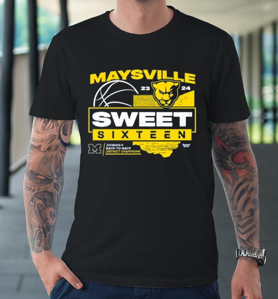 Maysville 2023 2024 Sweet Sixteen Division Ii Back To Back District Champions Premium T-Shirt