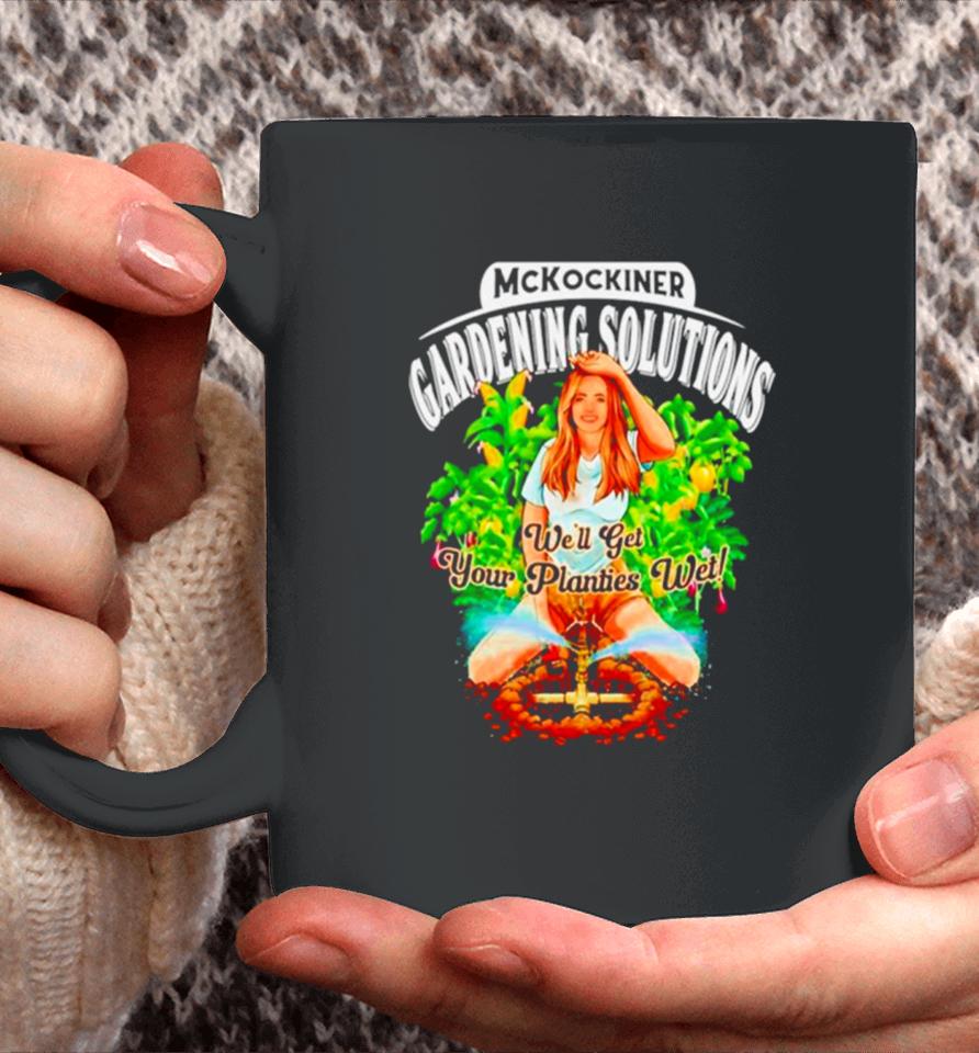 Mckockiner Gardening Solutions We’ll Get Your Planties Wet Coffee Mug