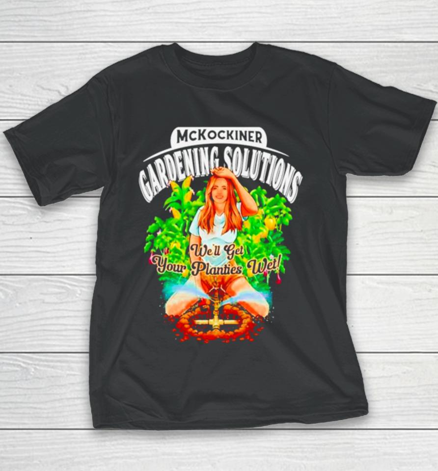 Mckockiner Gardening Solutions We’ll Get Your Planties Wet Youth T-Shirt