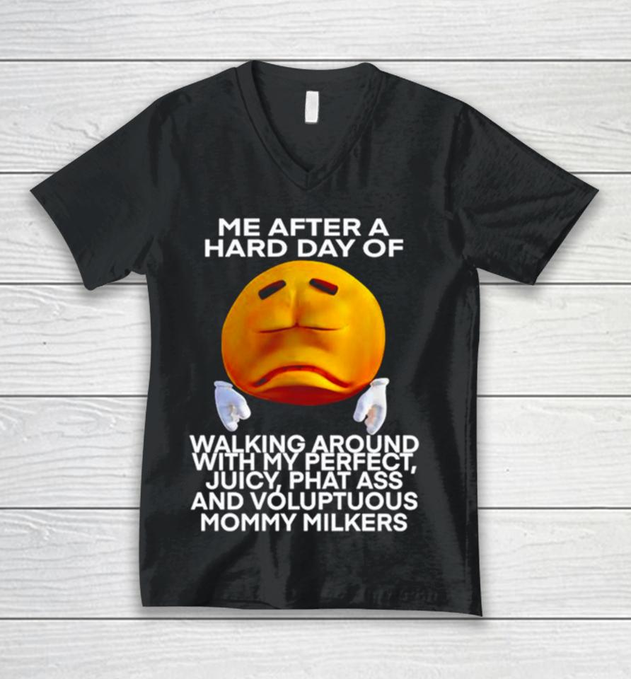 Me After A Hard Day Of Walking Around With My Perfect Juicy Phat Ass And Voluptuous Mommy Milkers Unisex V-Neck T-Shirt