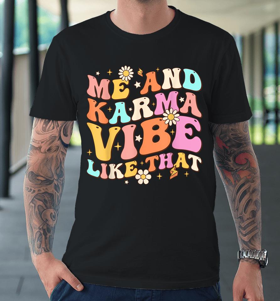 Me And Karma Vibe Like That Groovy Lover Funny Hippie Boho Premium T-Shirt