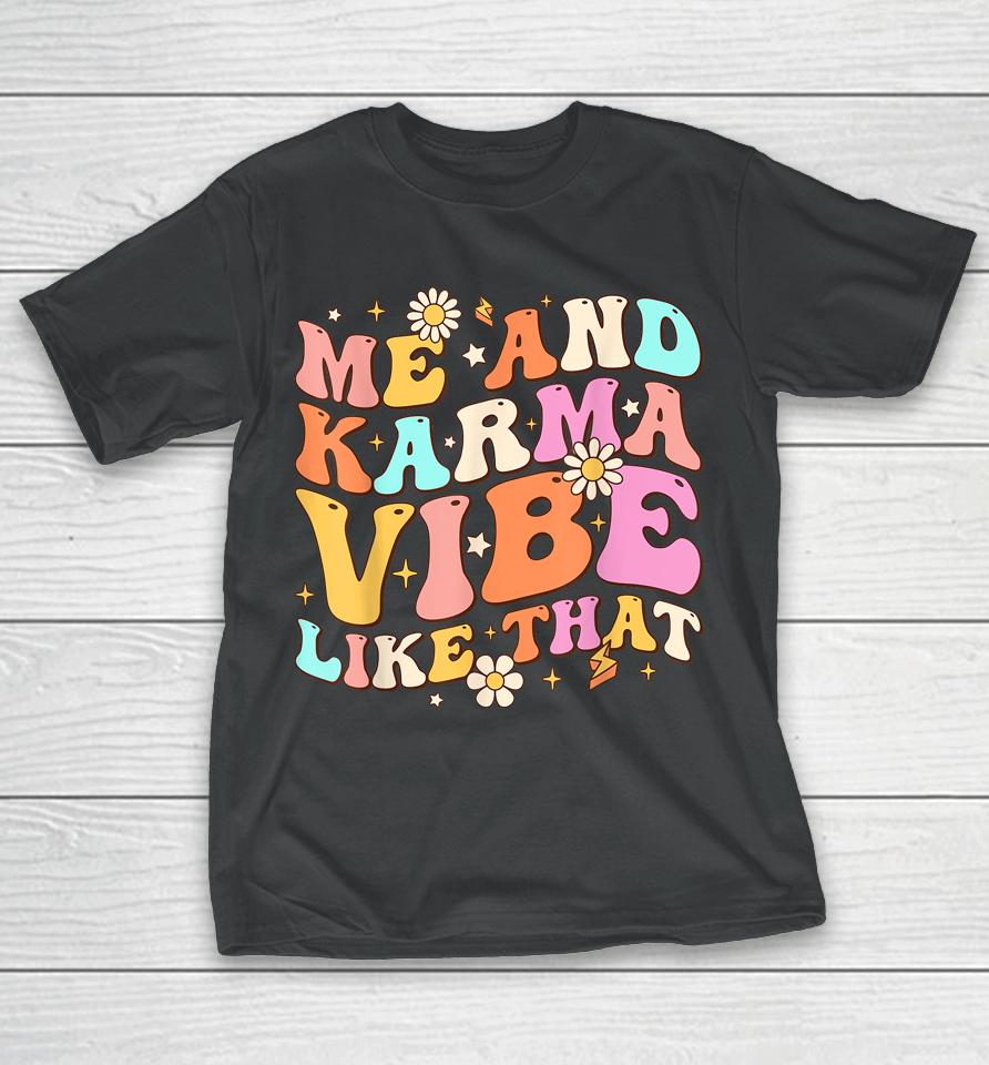 Me And Karma Vibe Like That Groovy Lover Funny Hippie Boho T-Shirt