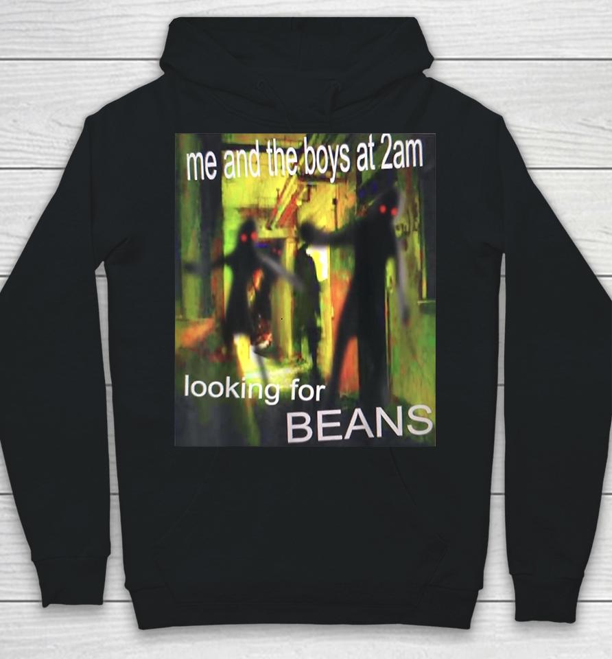 Me And The Boys At 2Am Looking For Beans Funny Dank Meme Hoodie