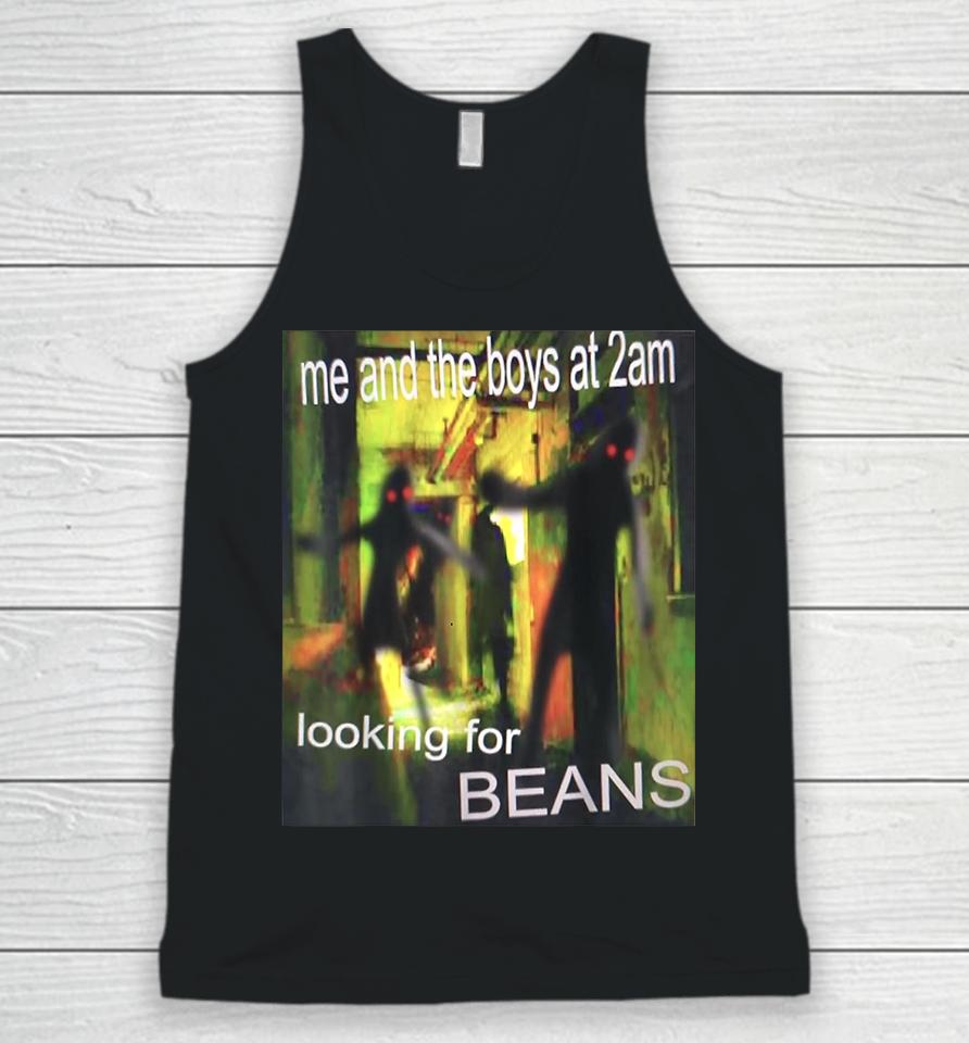 Me And The Boys At 2Am Looking For Beans Funny Dank Meme Unisex Tank Top