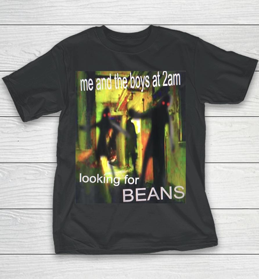Me And The Boys At 2Am Looking For Beans Funny Dank Meme Youth T-Shirt