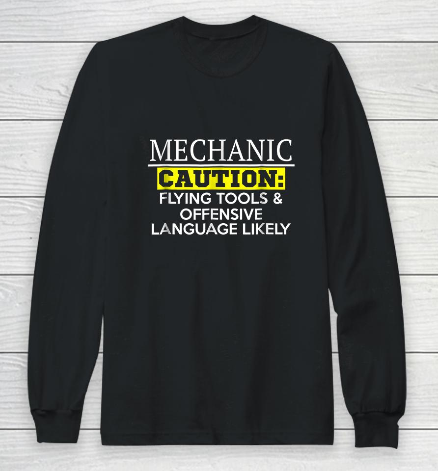 Mechanic Caution Flying Tools &Amp; Offensive Language Likely Long Sleeve T-Shirt