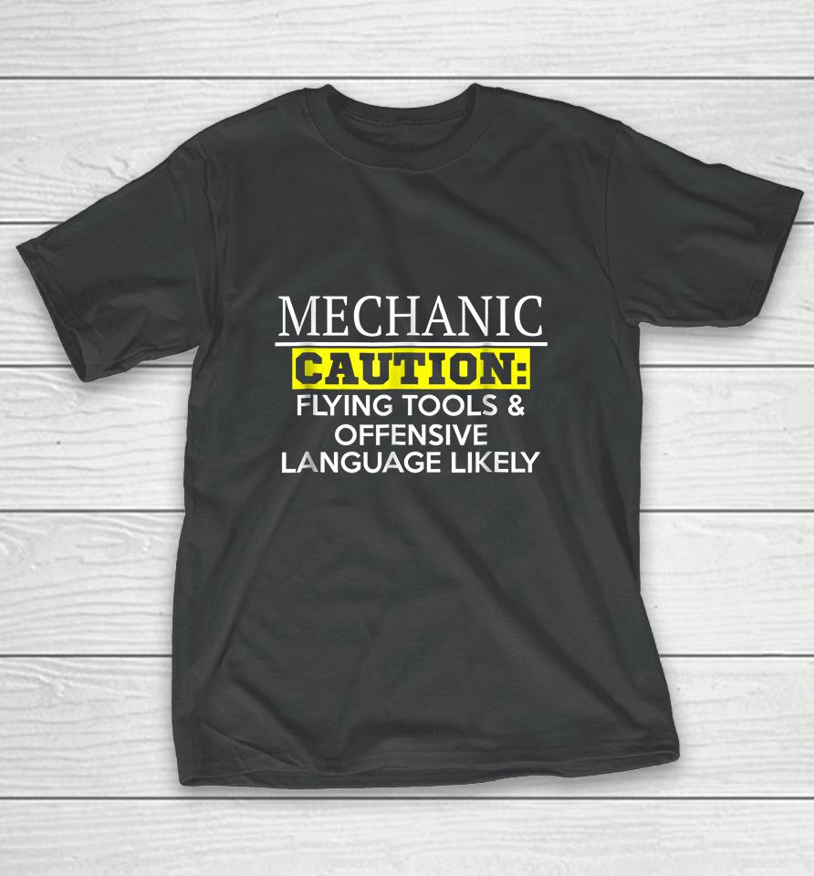 Mechanic Caution Flying Tools &Amp; Offensive Language Likely T-Shirt