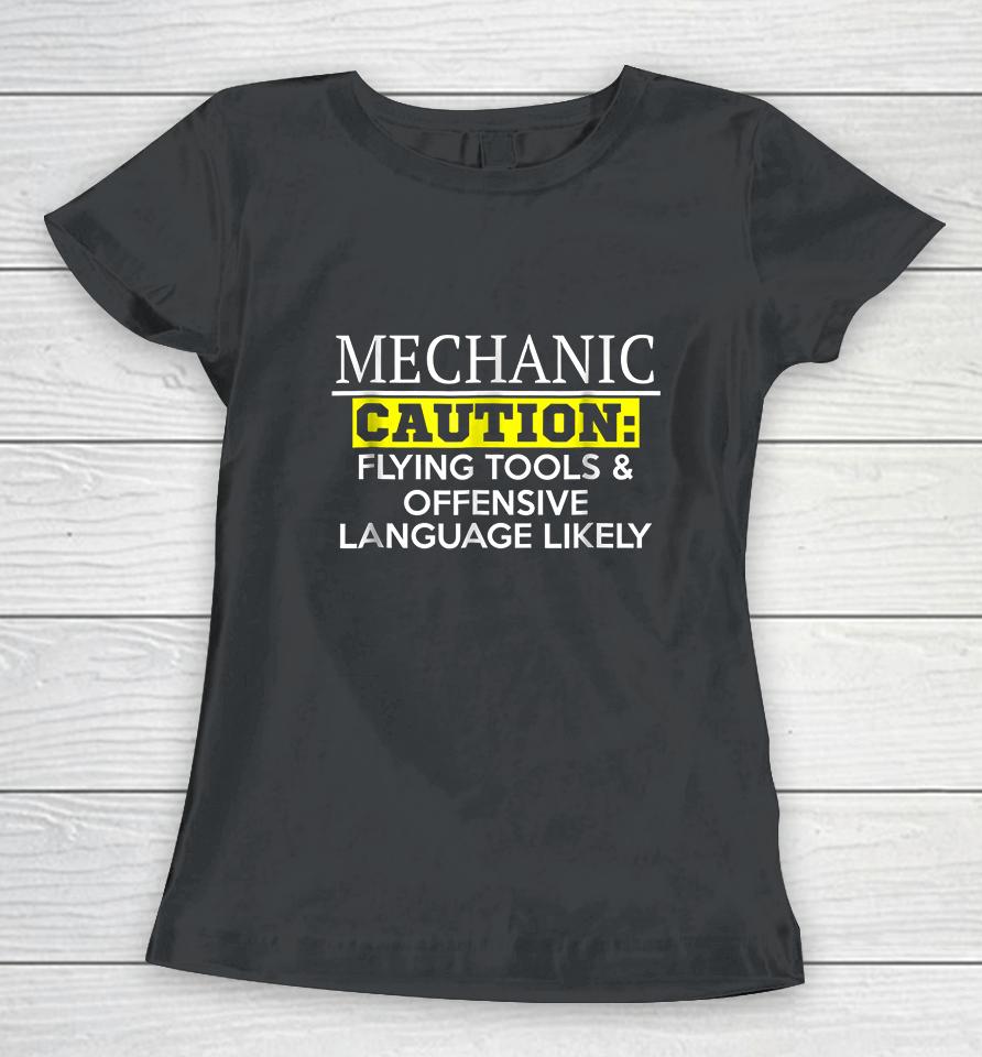 Mechanic Caution Flying Tools &Amp; Offensive Language Likely Women T-Shirt