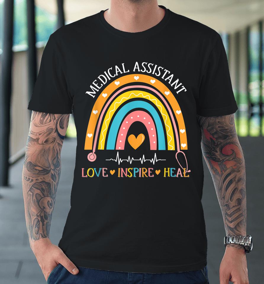 Medical Assistant Rainbow Love Inspire Nursing Nurses Week Premium T-Shirt