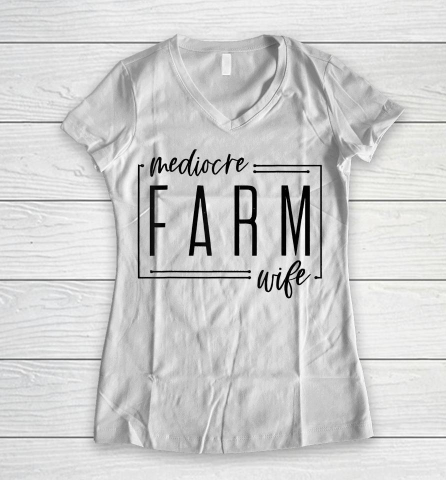 Mediocre Farm Wife Women V-Neck T-Shirt