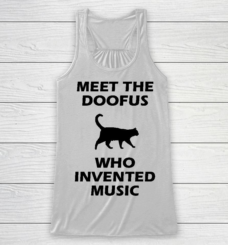 Meet The Doofus Who Invented Music Racerback Tank