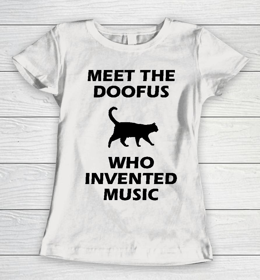 Meet The Doofus Who Invented Music Women T-Shirt