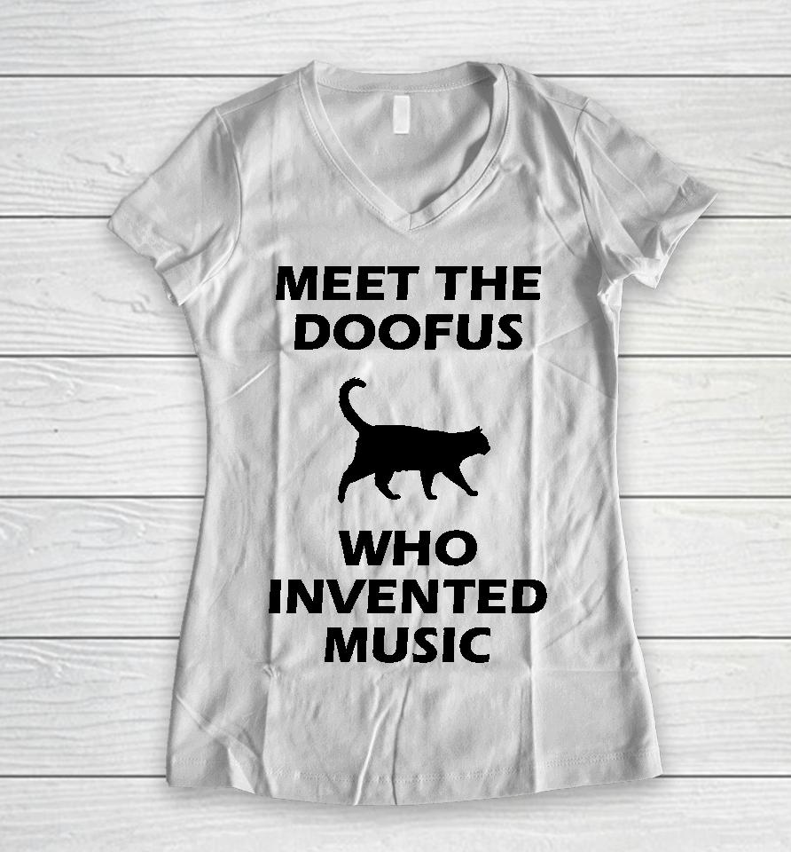 Meet The Doofus Who Invented Music Women V-Neck T-Shirt