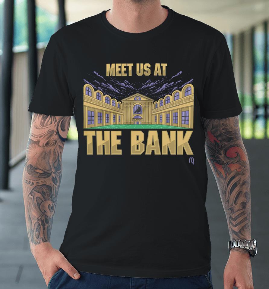 Meet Us At The Bank Premium T-Shirt
