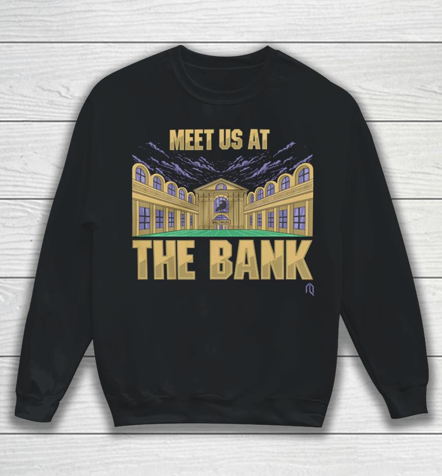 Meet Us At The Bank Sweatshirt