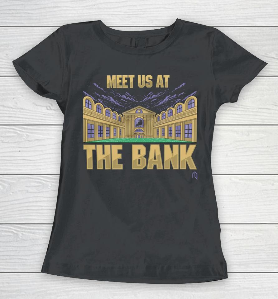Meet Us At The Bank Women T-Shirt