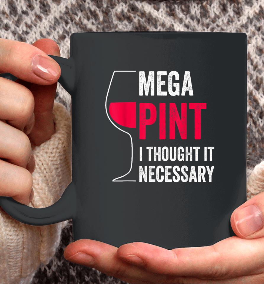 Mega Pint I Thought It Necessary Wine Glass Funny Coffee Mug