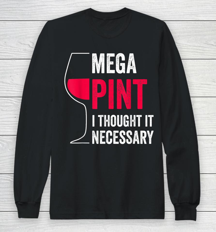 Mega Pint I Thought It Necessary Wine Glass Funny Long Sleeve T-Shirt