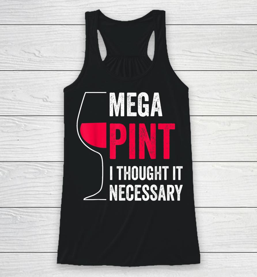 Mega Pint I Thought It Necessary Wine Glass Funny Racerback Tank