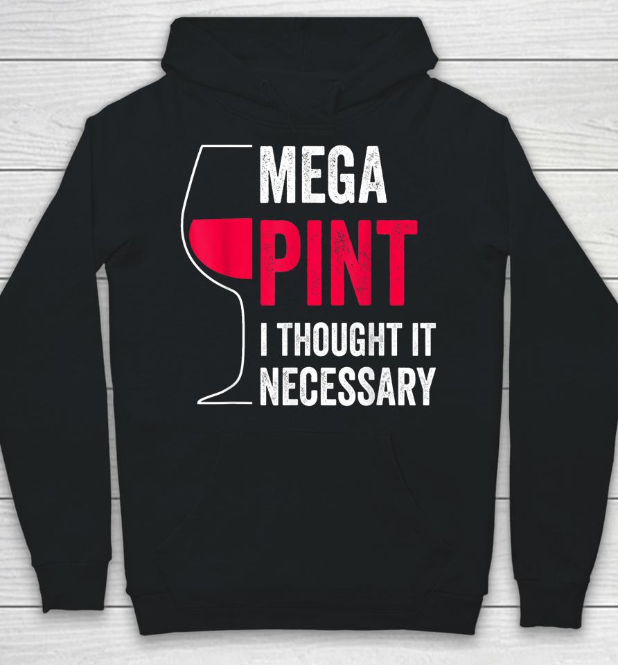 Mega Pint I Thought It Necessary Wine Glass Funny Hoodie