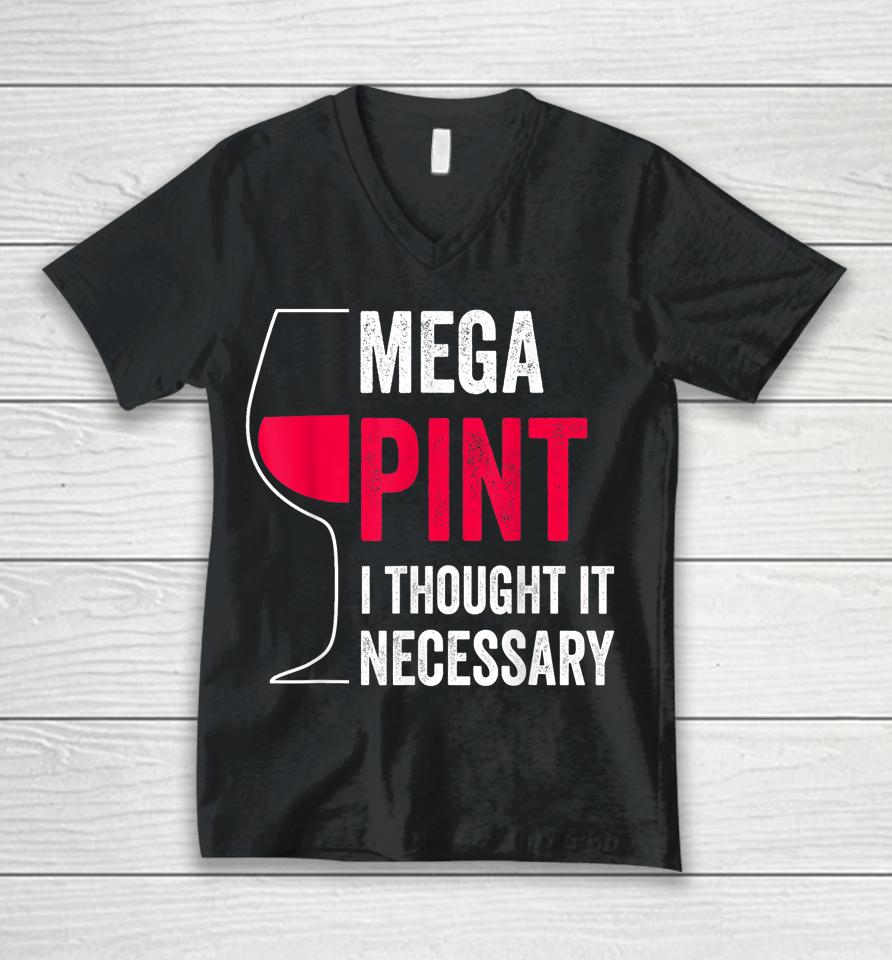 Mega Pint I Thought It Necessary Wine Glass Funny Unisex V-Neck T-Shirt