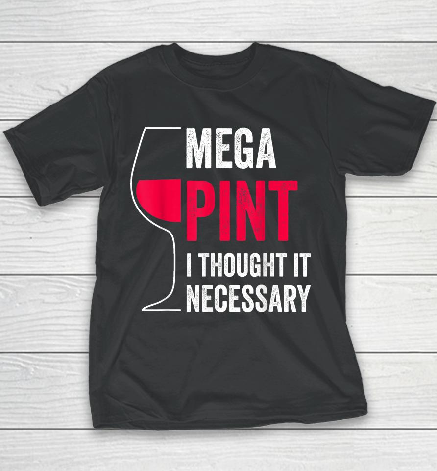 Mega Pint I Thought It Necessary Wine Glass Funny Youth T-Shirt