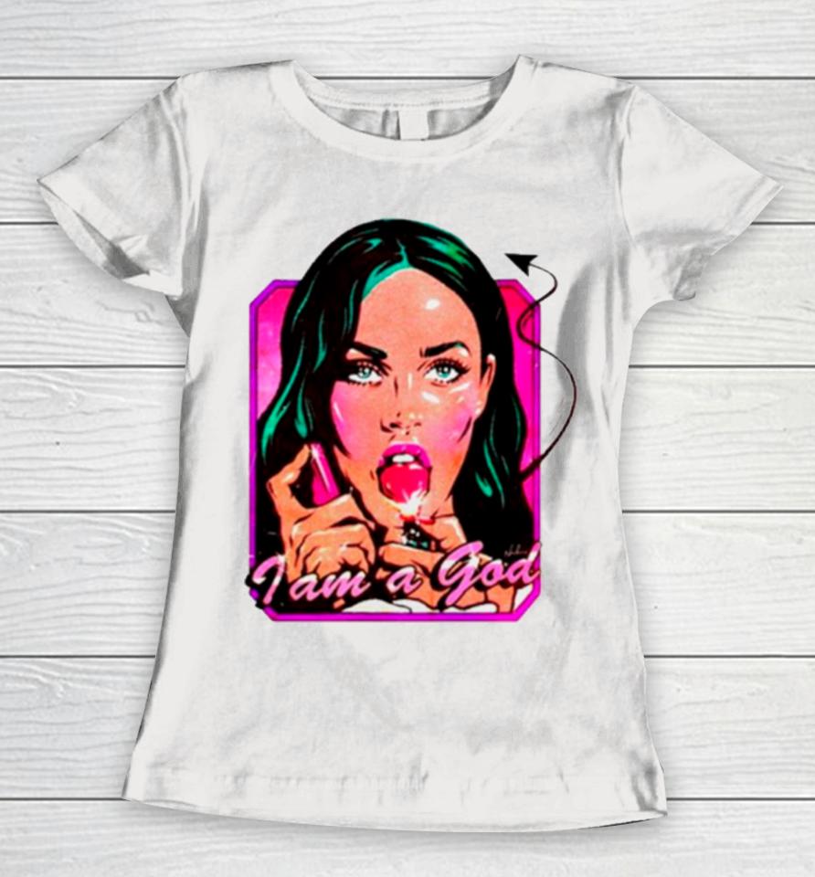 Megan Fox I Am A God Women T-Shirt