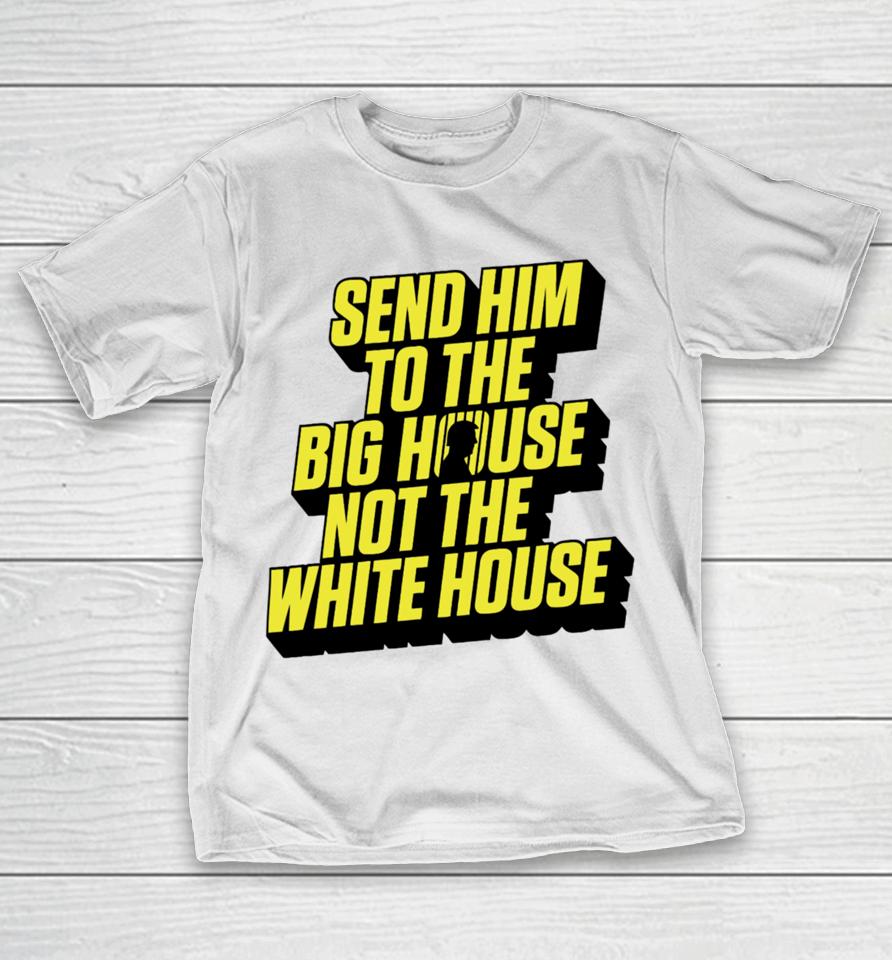 Meidastouch Store Send Him To The Big House T-Shirt