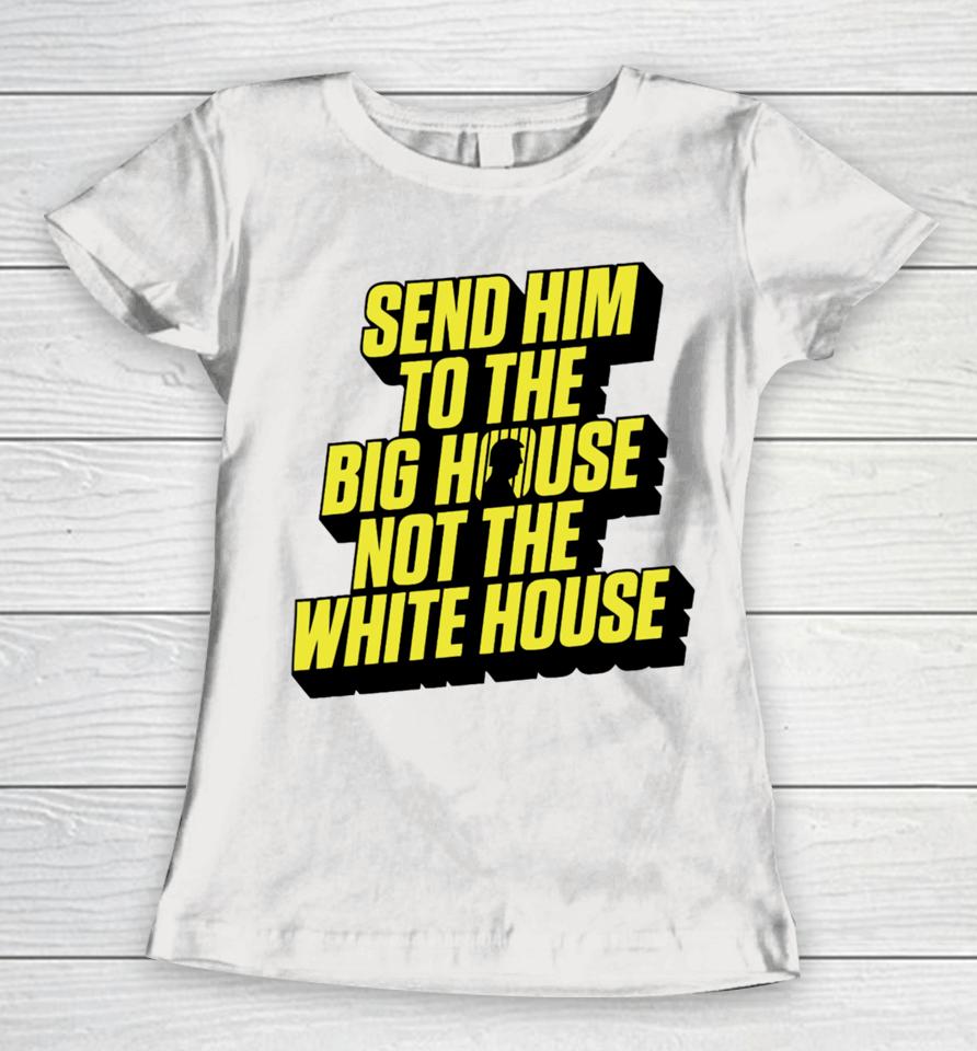 Meidastouch Store Send Him To The Big House Women T-Shirt