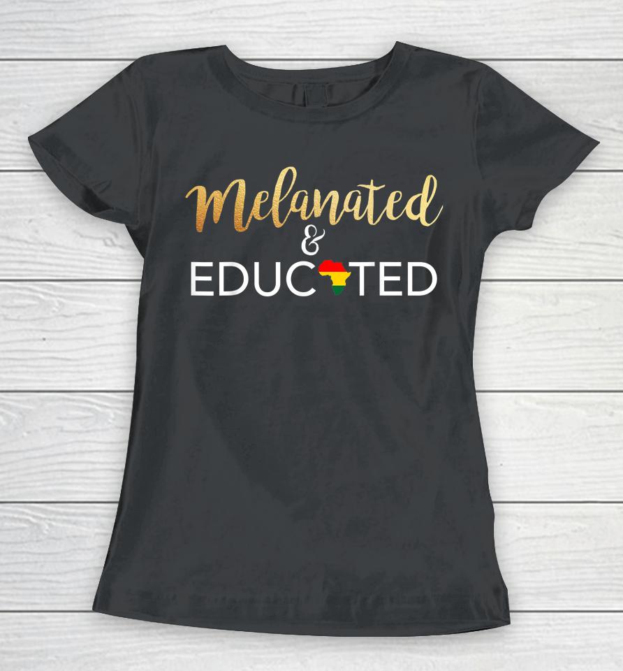 Melanated And Educated Black Girl Magic Bougie Women T-Shirt