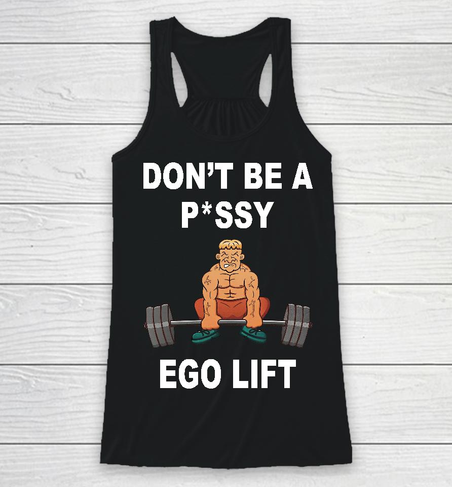 Memeabletees Don't Be A Pussy Ego Lift Racerback Tank