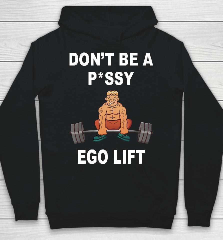 Memeabletees Don't Be A Pussy Ego Lift Hoodie