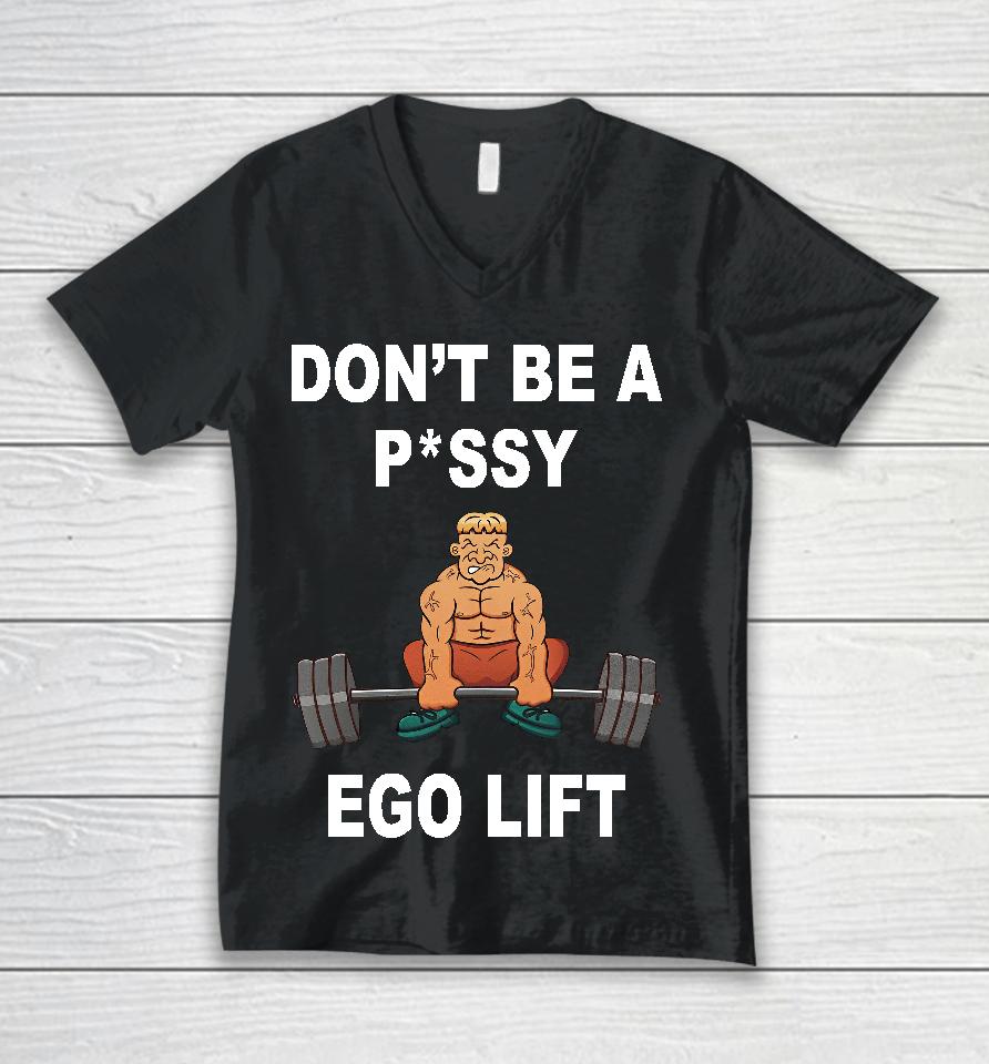 Memeabletees Don't Be A Pussy Ego Lift Unisex V-Neck T-Shirt
