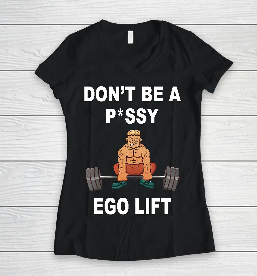 Memeabletees Don't Be A Pussy Ego Lift Women V-Neck T-Shirt