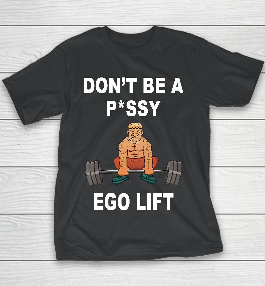 Memeabletees Don't Be A Pussy Ego Lift Youth T-Shirt