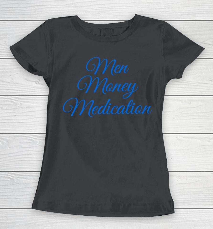 Men Money Medication Women T-Shirt